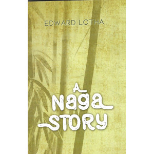 A Naga Story - Edward Lotha